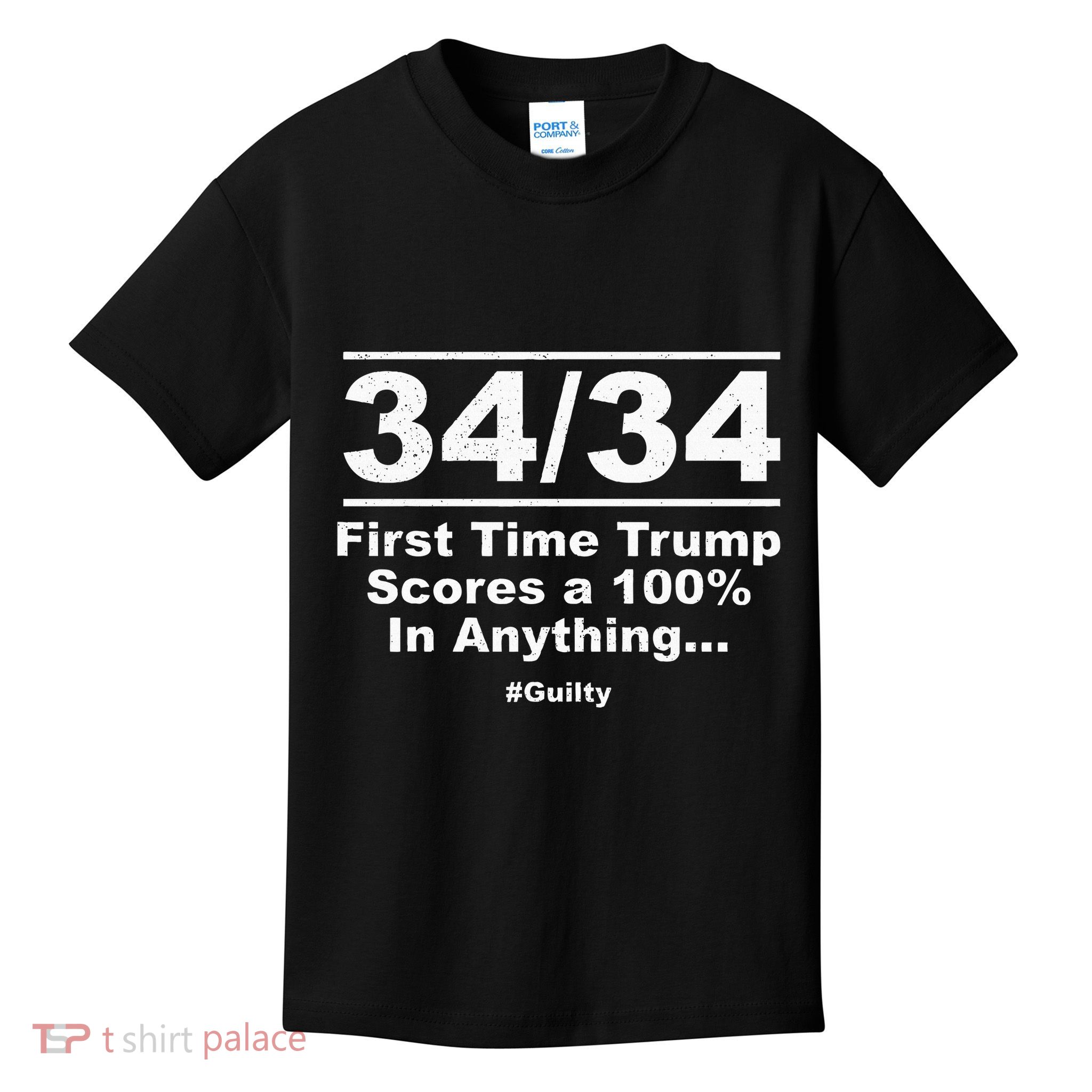 34 Out Of 34 First Time Trump Scores 100 Ny Trial Guilty Kids T-Shirt