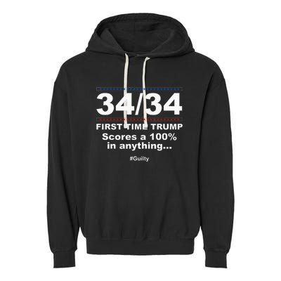 34 Out Of 34 First Time Trump Scores 100 Ny Trial Guilty Garment-Dyed Fleece Hoodie