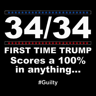 34 Out Of 34 First Time Trump Scores 100 Ny Trial Guilty T-Shirt