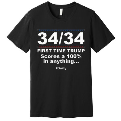 34 Out Of 34 First Time Trump Scores 100 Ny Trial Guilty Premium T-Shirt