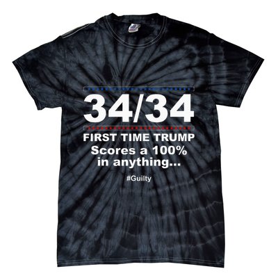 34 Out Of 34 First Time Trump Scores 100 Ny Trial Guilty Tie-Dye T-Shirt