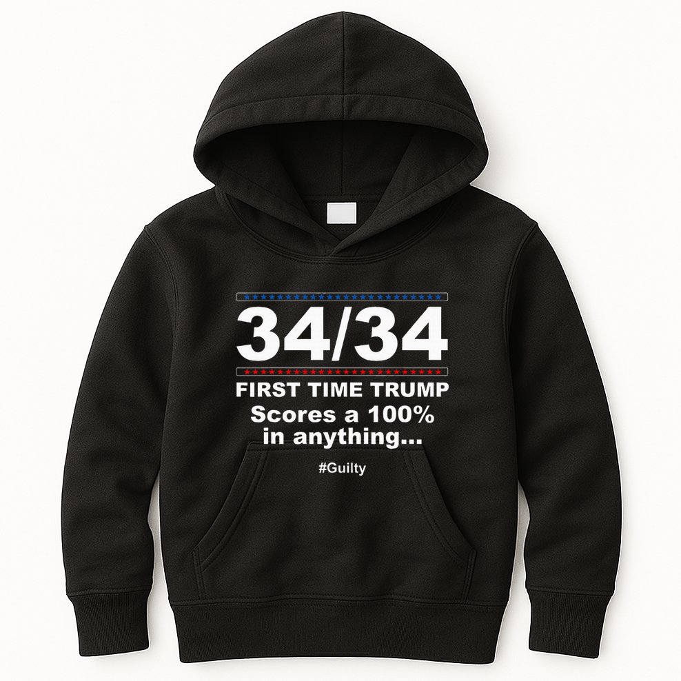 34 Out Of 34 First Time Trump Scores 100 Ny Trial Guilty Kids Hoodie