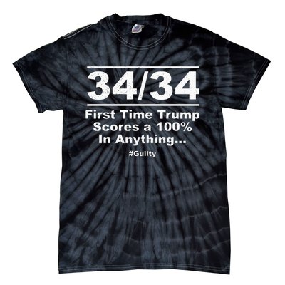 34 Out Of 34 First Time Trump Scores 100 Ny Trial Guilty Tie-Dye T-Shirt