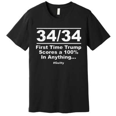 34 Out Of 34 First Time Trump Scores 100 Ny Trial Guilty Premium T-Shirt