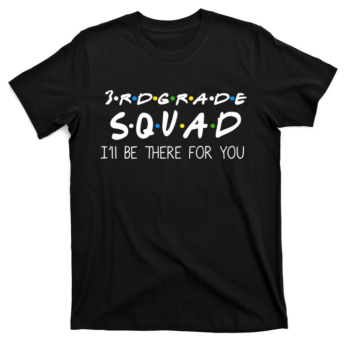 3rd Grade Squad I'll Be There For You T-Shirt