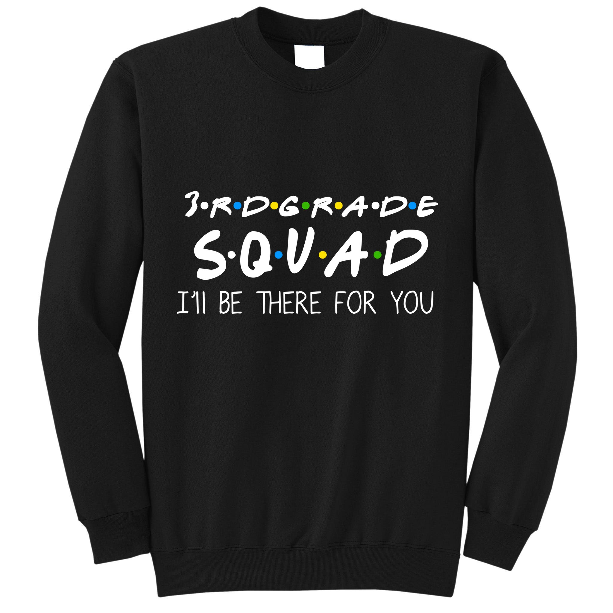 3rd Grade Squad I'll Be There For You Tall Sweatshirt