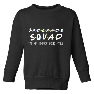 3rd Grade Squad I'll Be There For You Toddler Sweatshirt