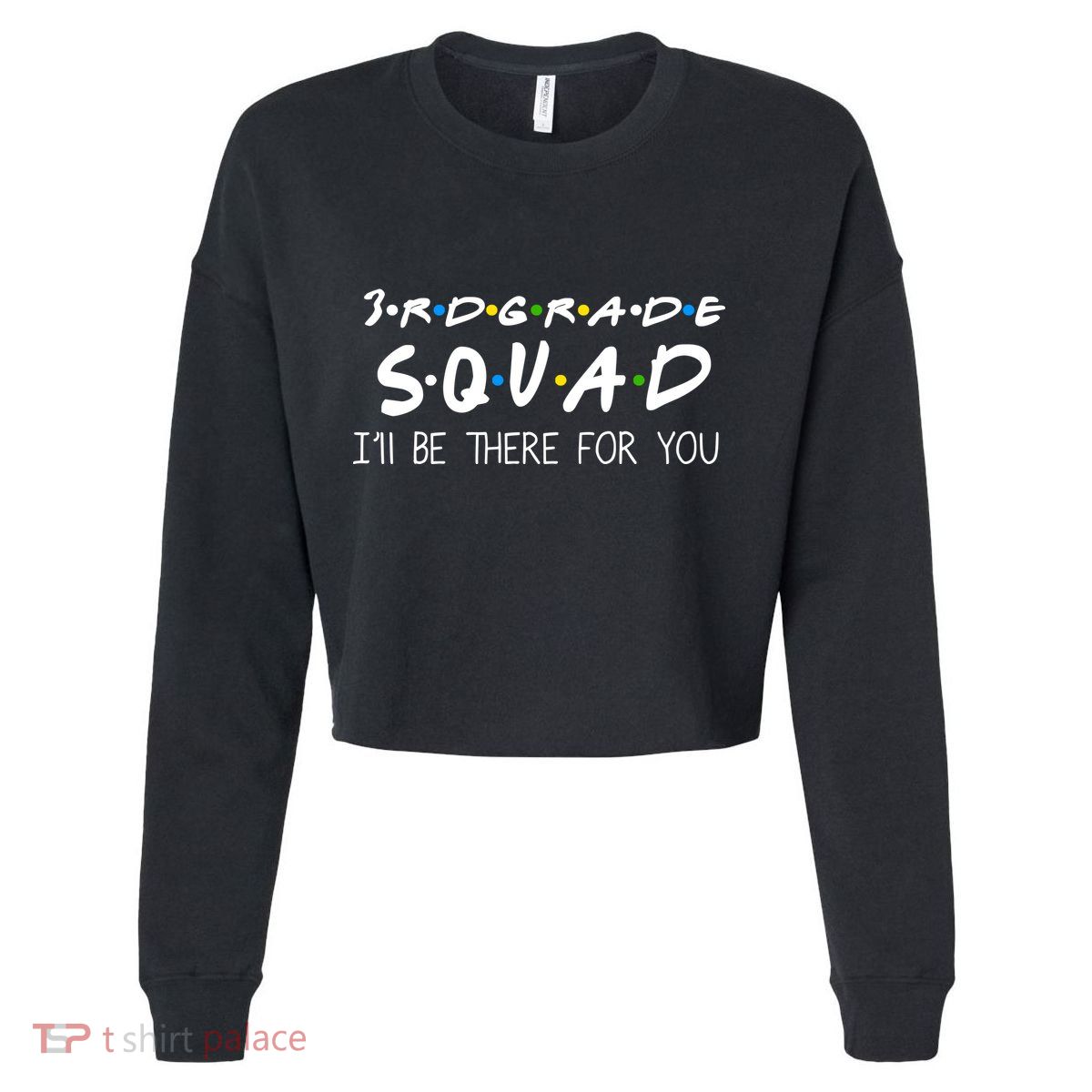 3rd Grade Squad I'll Be There For You Cropped Pullover Crew