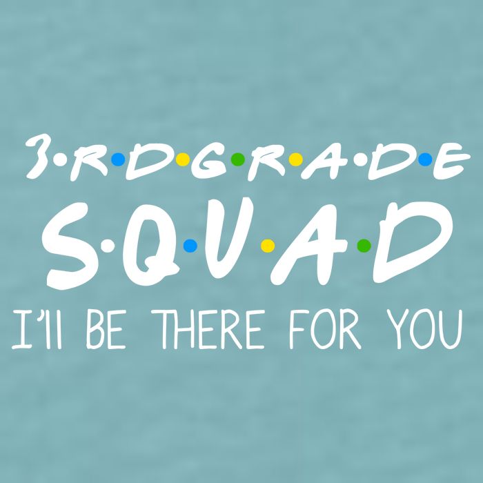 3rd Grade Squad I'll Be There For You Sueded Cloud Jersey T-Shirt