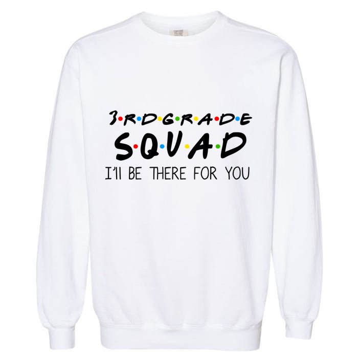 3rd Grade Squad I'll Be There For You Garment-Dyed Sweatshirt