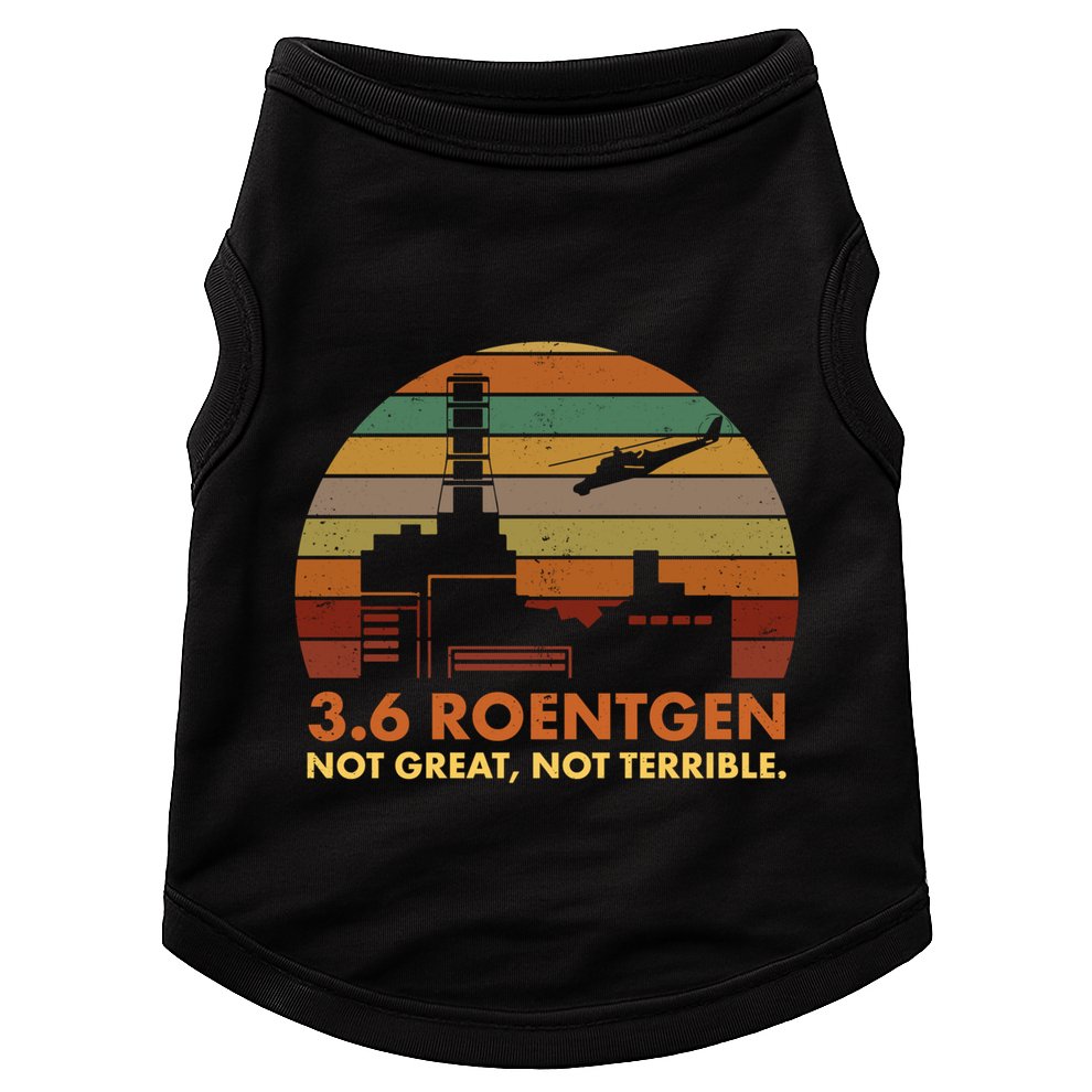 3.6 Roentgen Not Great Not Terrible Chernobyl Nuclear Power Station Quote Funn Doggie Tank