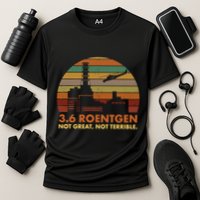 3.6 Roentgen Not Great Not Terrible Chernobyl Nuclear Power Station Quote Funn Cooling Performance Crew T-Shirt