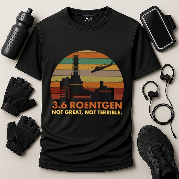 3.6 Roentgen Not Great Not Terrible Chernobyl Nuclear Power Station Quote Funn Cooling Performance Crew T-Shirt