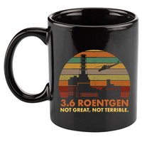 3.6 Roentgen Not Great Not Terrible Chernobyl Nuclear Power Station Quote Funn 11oz C Handle Ceramic Mug
