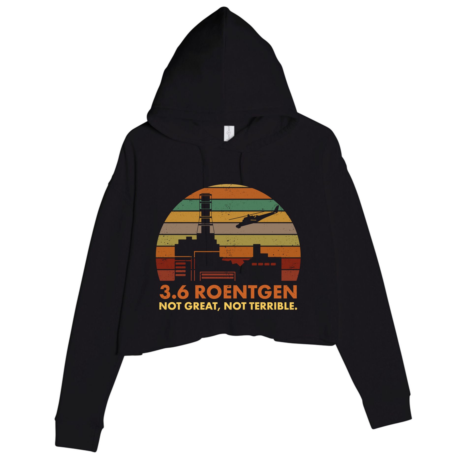 3.6 Roentgen Not Great Not Terrible Chernobyl Nuclear Power Station Quote Funn Crop Fleece Hoodie