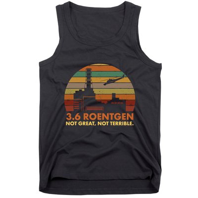 3.6 Roentgen Not Great Not Terrible Chernobyl Nuclear Power Station Quote Funn Tank Top