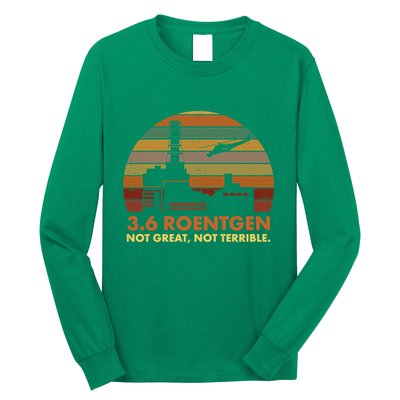 3.6 Roentgen Not Great Not Terrible Chernobyl Nuclear Power Station Quote Funn Long Sleeve Shirt