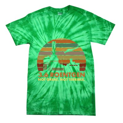 3.6 Roentgen Not Great Not Terrible Chernobyl Nuclear Power Station Quote Funn Tie-Dye T-Shirt