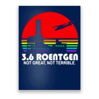 3.6 Roentgen Not Great Not Terrible Poster