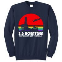 3.6 Roentgen Not Great Not Terrible Tall Sweatshirt