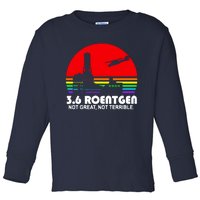 3.6 Roentgen Not Great Not Terrible Toddler Long Sleeve Shirt