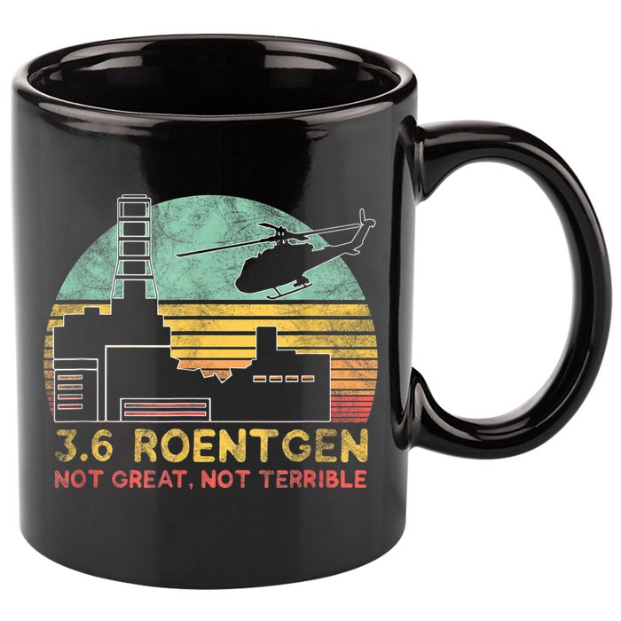 3.6 Roentgen Not Great, Not Terrible Chernobyl Gift 11oz C Handle Ceramic Mug