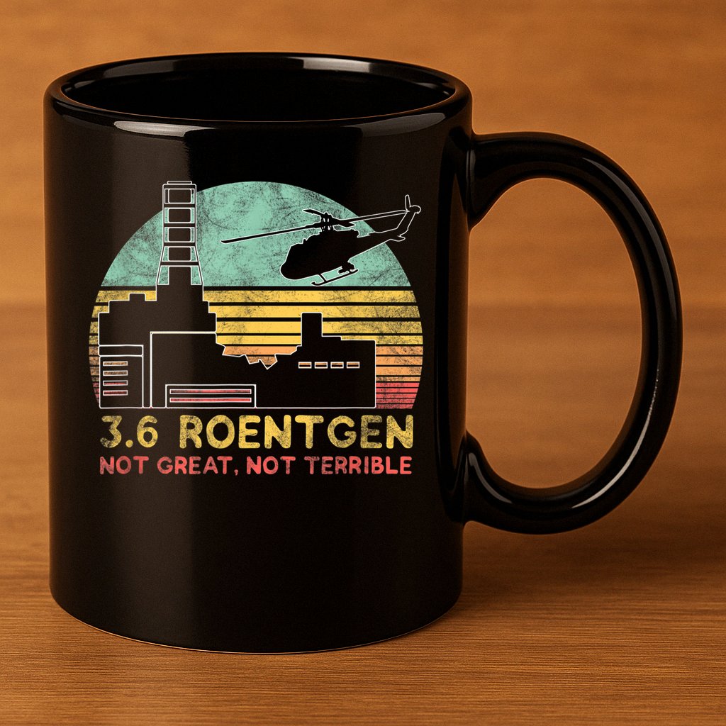 3.6 Roentgen Not Great, Not Terrible Chernobyl Gift 11oz C Handle Ceramic Mug