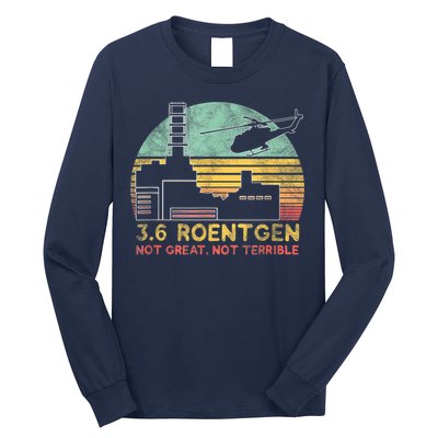 3.6 Roentgen Not Great, Not Terrible Chernobyl Gift Long Sleeve Shirt