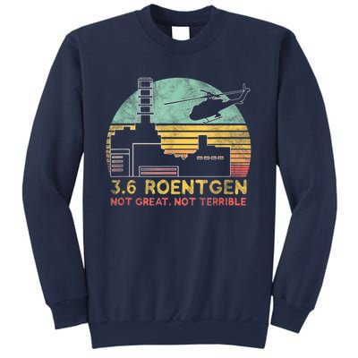 3.6 Roentgen Not Great, Not Terrible Chernobyl Gift Sweatshirt