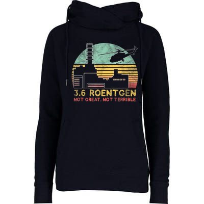 3.6 Roentgen Not Great, Not Terrible Chernobyl Gift Womens Funnel Neck Pullover Hood