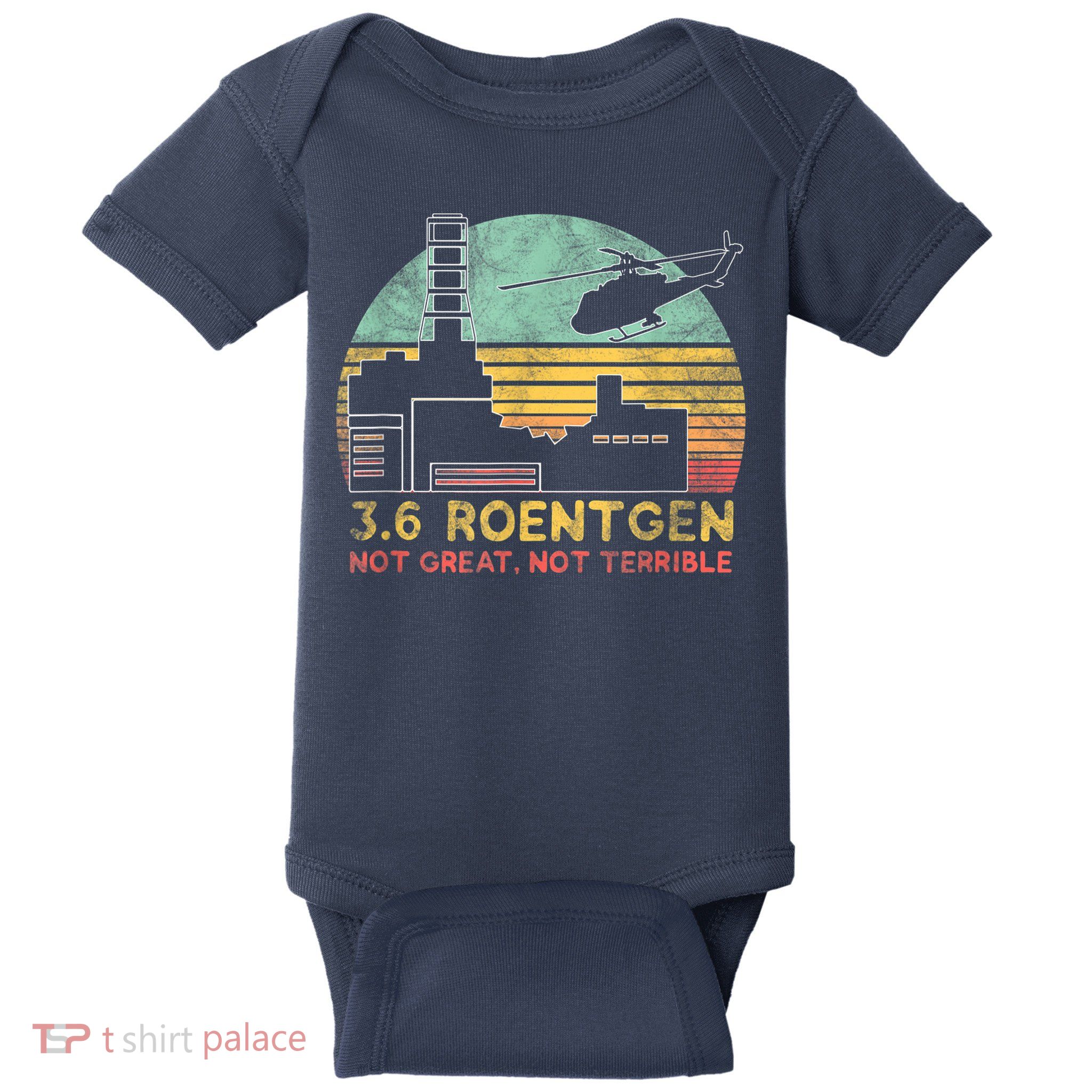 3.6 Roentgen Not Great, Not Terrible Chernobyl Gift Baby Bodysuit