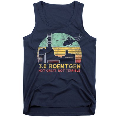 3.6 Roentgen Not Great, Not Terrible Chernobyl Gift Tank Top