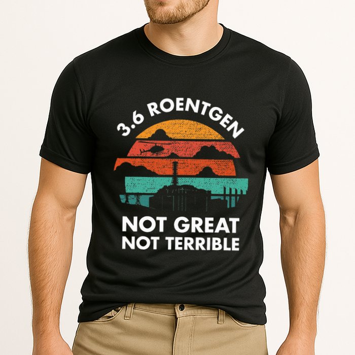 3.6 Roentgen Not Great Not Terrible Chernobyl Disaster Cooling Performance Crew T-Shirt