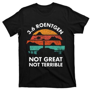 3.6 Roentgen Not Great Not Terrible Chernobyl Disaster T-Shirt