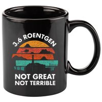 3.6 Roentgen Not Great Not Terrible Chernobyl Disaster 11oz C Handle Ceramic Mug