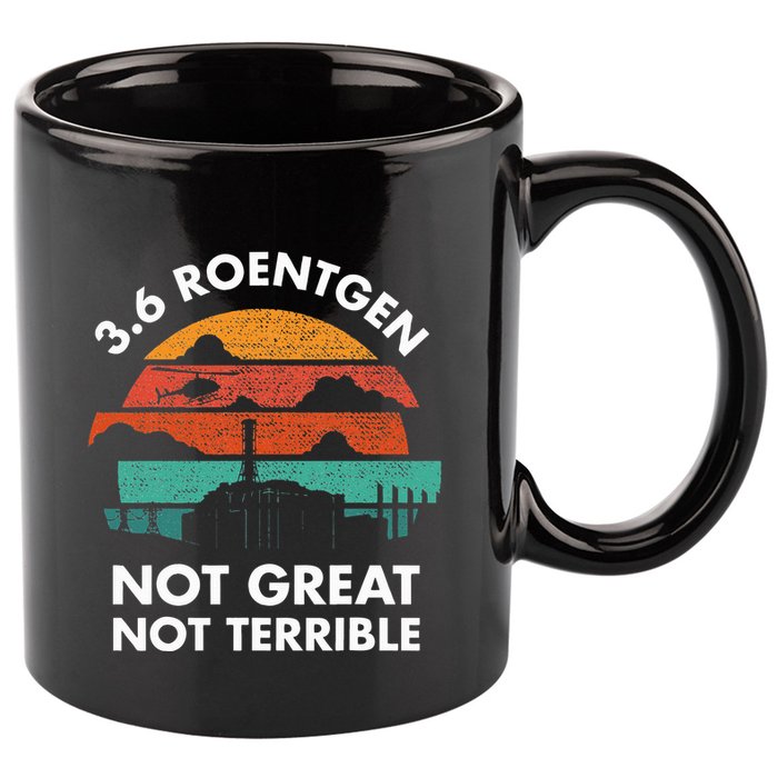 3.6 Roentgen Not Great Not Terrible Chernobyl Disaster 11oz C Handle Ceramic Mug