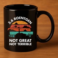 3.6 Roentgen Not Great Not Terrible Chernobyl Disaster 11oz C Handle Ceramic Mug