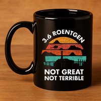 3.6 Roentgen Not Great Not Terrible Chernobyl Disaster 11oz C Handle Ceramic Mug