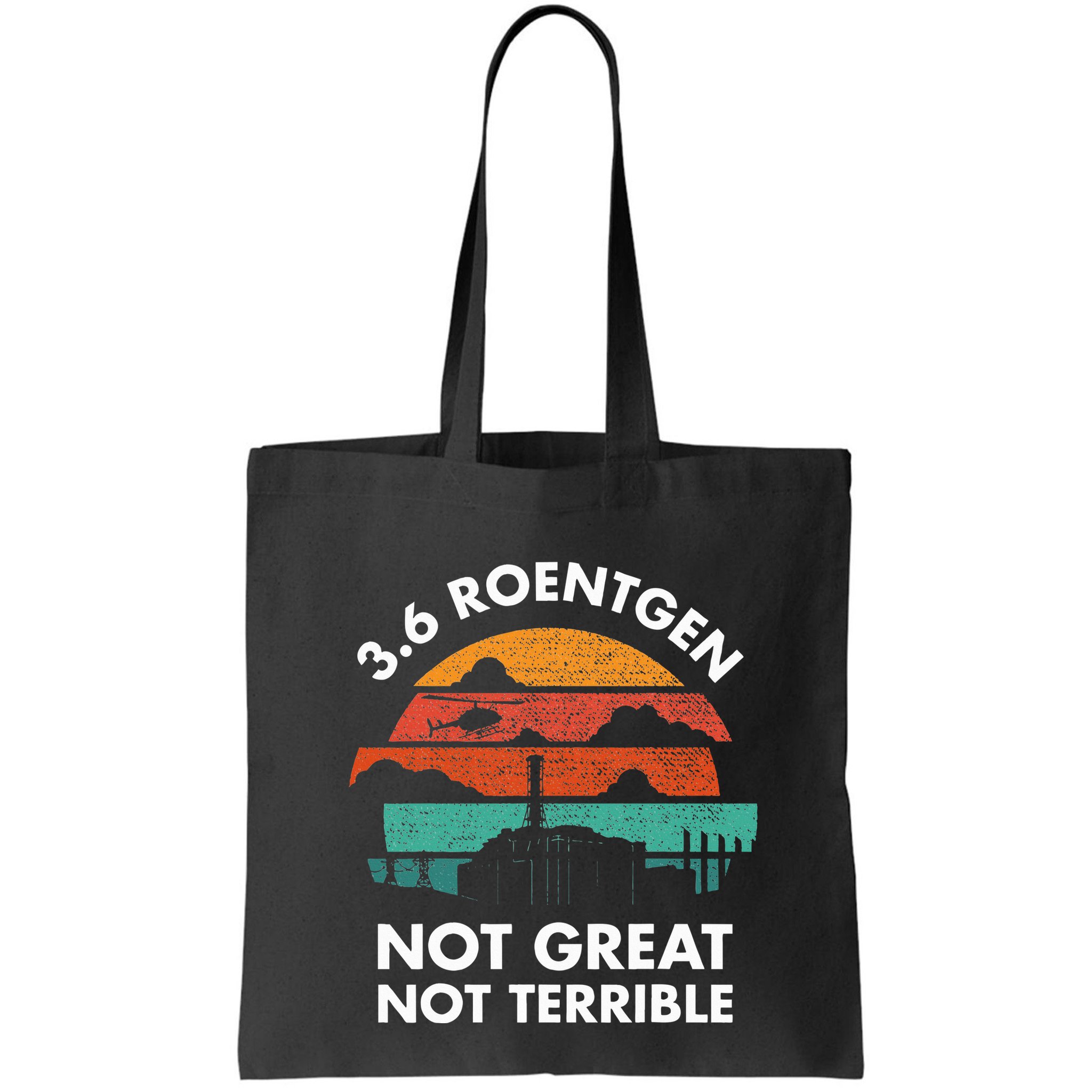 3.6 Roentgen Not Great Not Terrible Chernobyl Disaster Bag