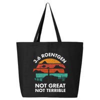 3.6 Roentgen Not Great Not Terrible Chernobyl Disaster 25L Jumbo Tote