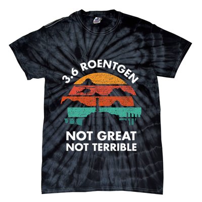 3.6 Roentgen Not Great Not Terrible Chernobyl Disaster Tie-Dye T-Shirt