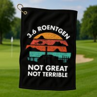 3.6 Roentgen Not Great Not Terrible Chernobyl Disaster Golf Towel