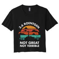3.6 Roentgen Not Great Not Terrible Chernobyl Disaster Women's Crop Top Tee