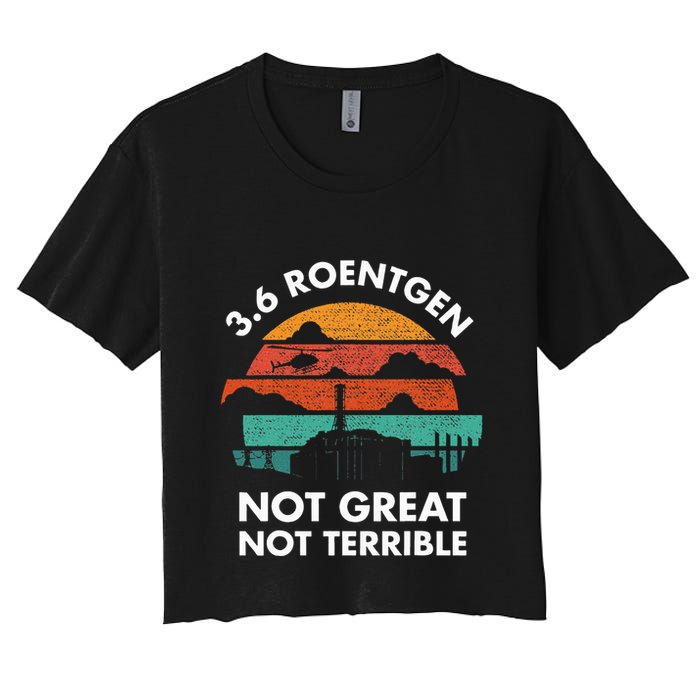 3.6 Roentgen Not Great Not Terrible Chernobyl Disaster Women's Crop Top Tee