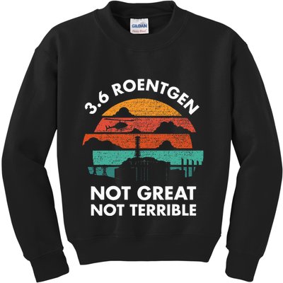 3.6 Roentgen Not Great Not Terrible Chernobyl Disaster Kids Sweatshirt