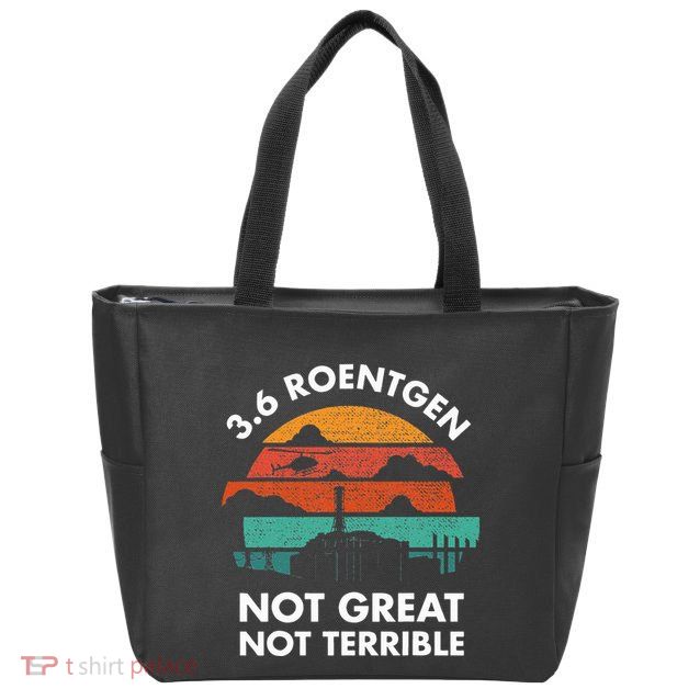 3.6 Roentgen Not Great Not Terrible Chernobyl Disaster Zip Tote Bag