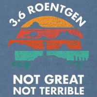3.6 Roentgen Not Great Not Terrible Chernobyl Disaster Garment-Dyed Sweatshirt
