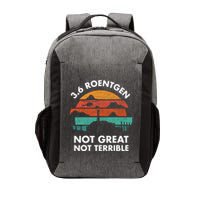 3.6 Roentgen Not Great Not Terrible Chernobyl Disaster Vector Backpack