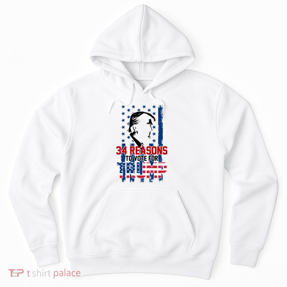 34 Reasons To Vote For Trump Hoodie