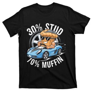 30 Stud 70 Muffin 30 Percent Stud 70 Percent Muffin T-Shirt